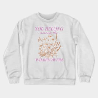 You belong among the wildflowers Crewneck Sweatshirt